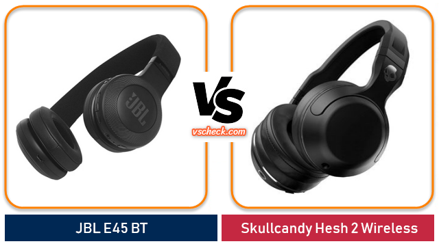 jbl e45 bt vs skullcandy hesh 2 wireless